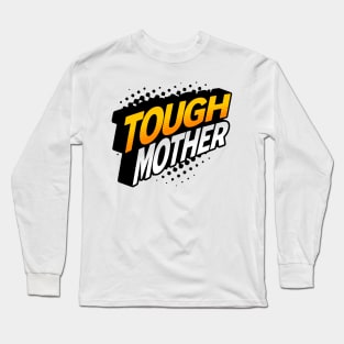 Tough Mother Long Sleeve T-Shirt